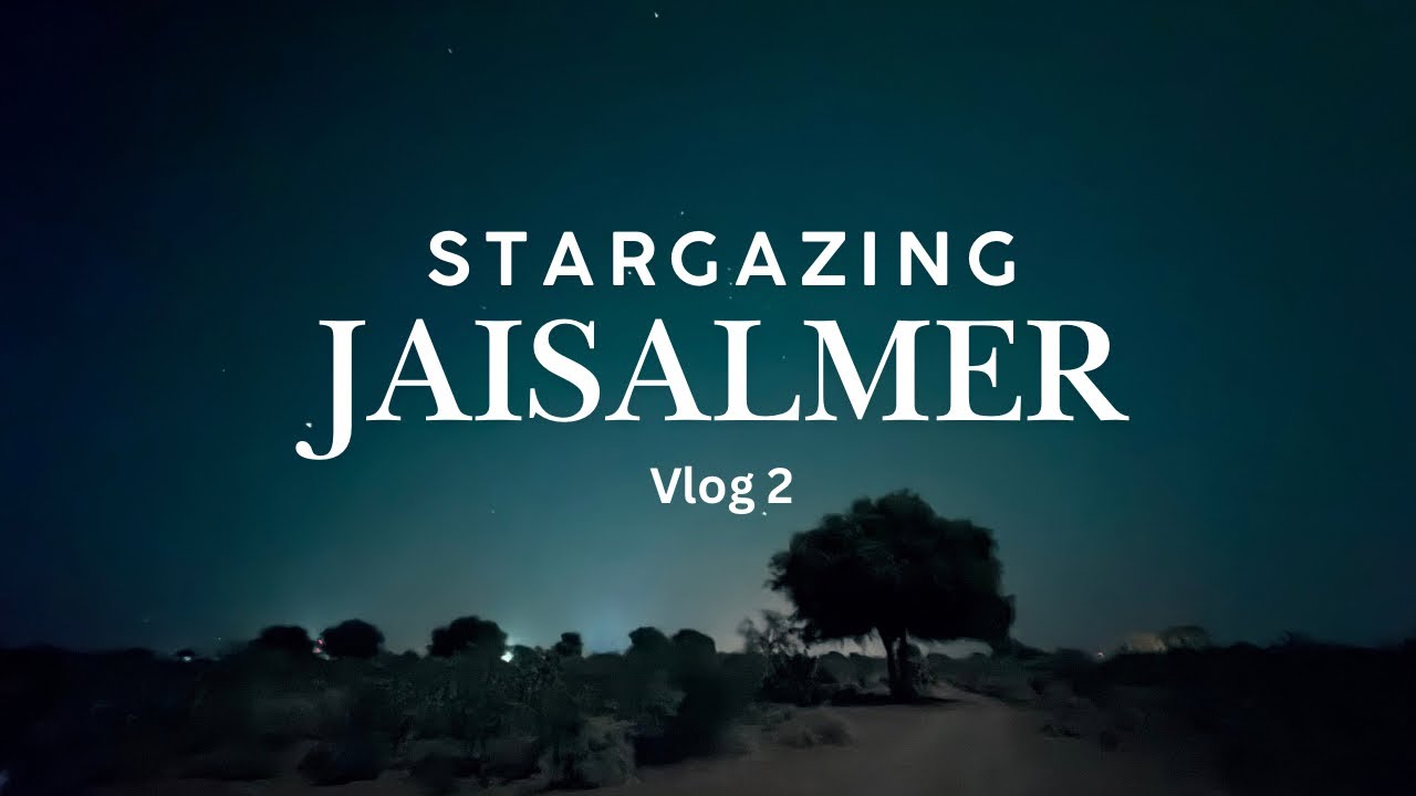 Stargazing in Jaisalmer! Sam Sand-dunes Desert safari| Vlog 2