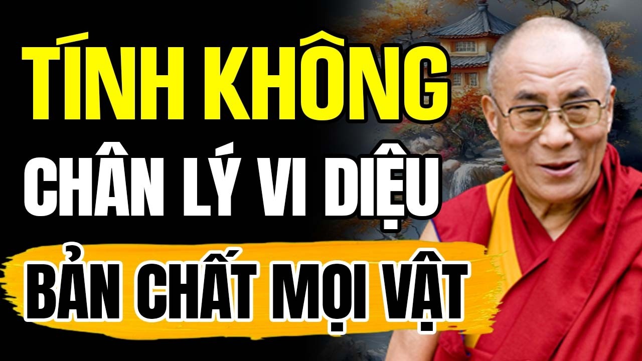 Tính Không - Chân Lý Vi Diệu Hé Lộ Bản Chất Thật Của Mọi Vật | Thánh Đức Dalai Lama