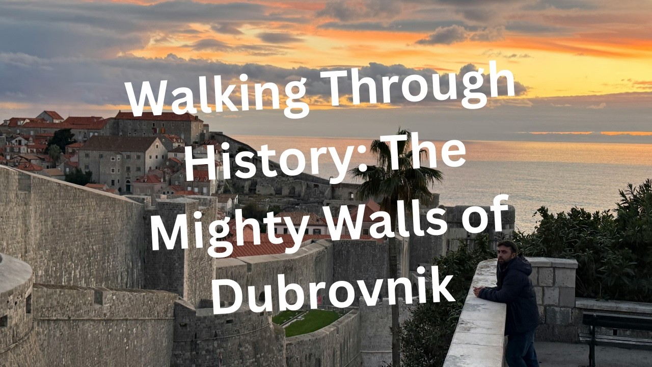 Walking Through History: The Mighty Walls of Dubrovnik