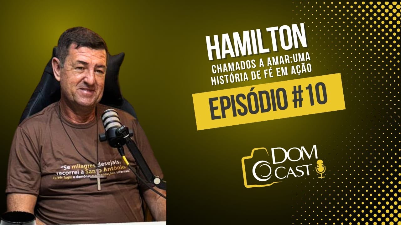 DOMCAST Epis&oacute;dio #10 | Chamados a Amar: uma hist&oacute;ria de f&eacute; em a&ccedil;&atilde;o, Hamilton Fran&ccedil;oso