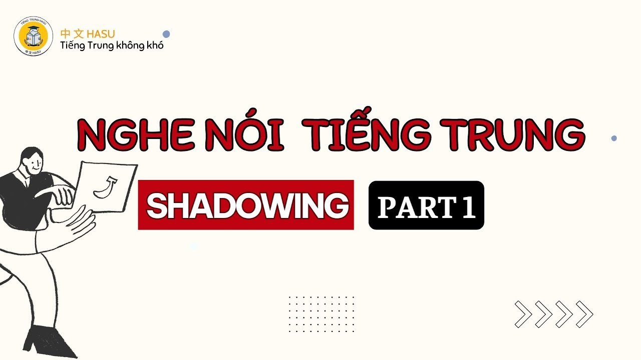 Shadowing Tiếng Trung | Phương Pháp Luyện Nói – Luyện Phản Xạ Siêu Hiệu Quả