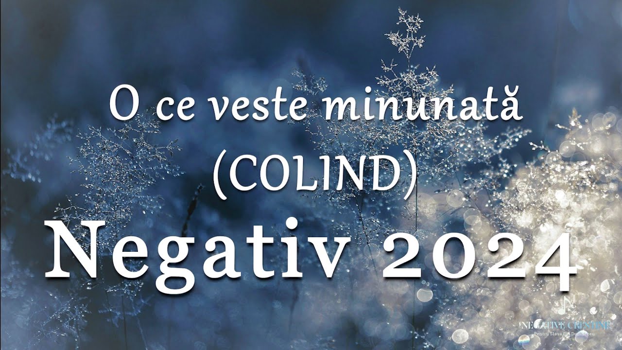 O ce veste minunată - Negativ Colind 2024-2025