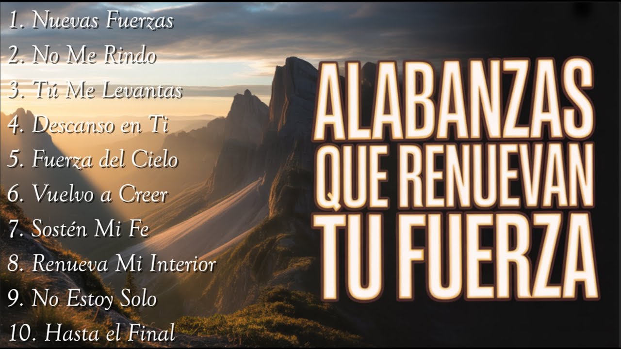 Alabanzas Que Renuevan Tu Fuerza | Música Cristiana para Levantar el Ánimo y la Fe