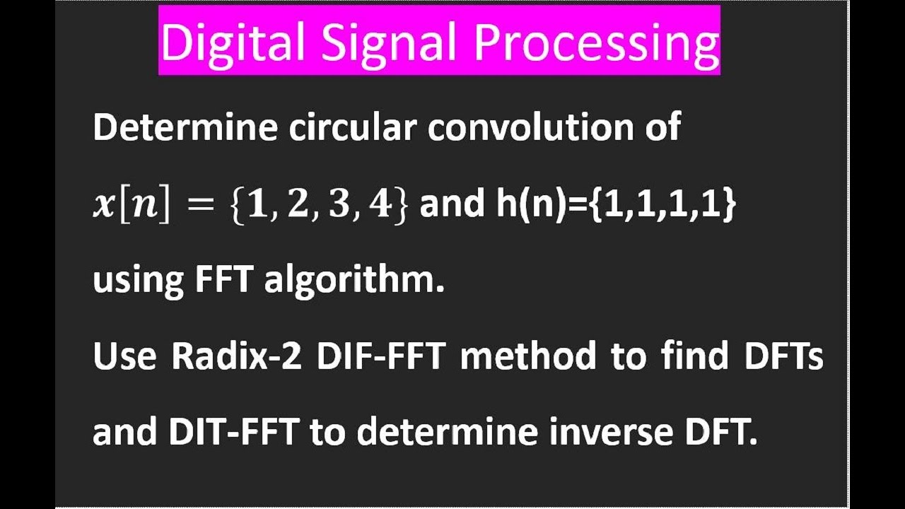 Determine circular convocation of 𝒙[𝒏]={𝟏,𝟐,𝟑,𝟒} and h(n)={1,1,1,1} using FFT algorithm.