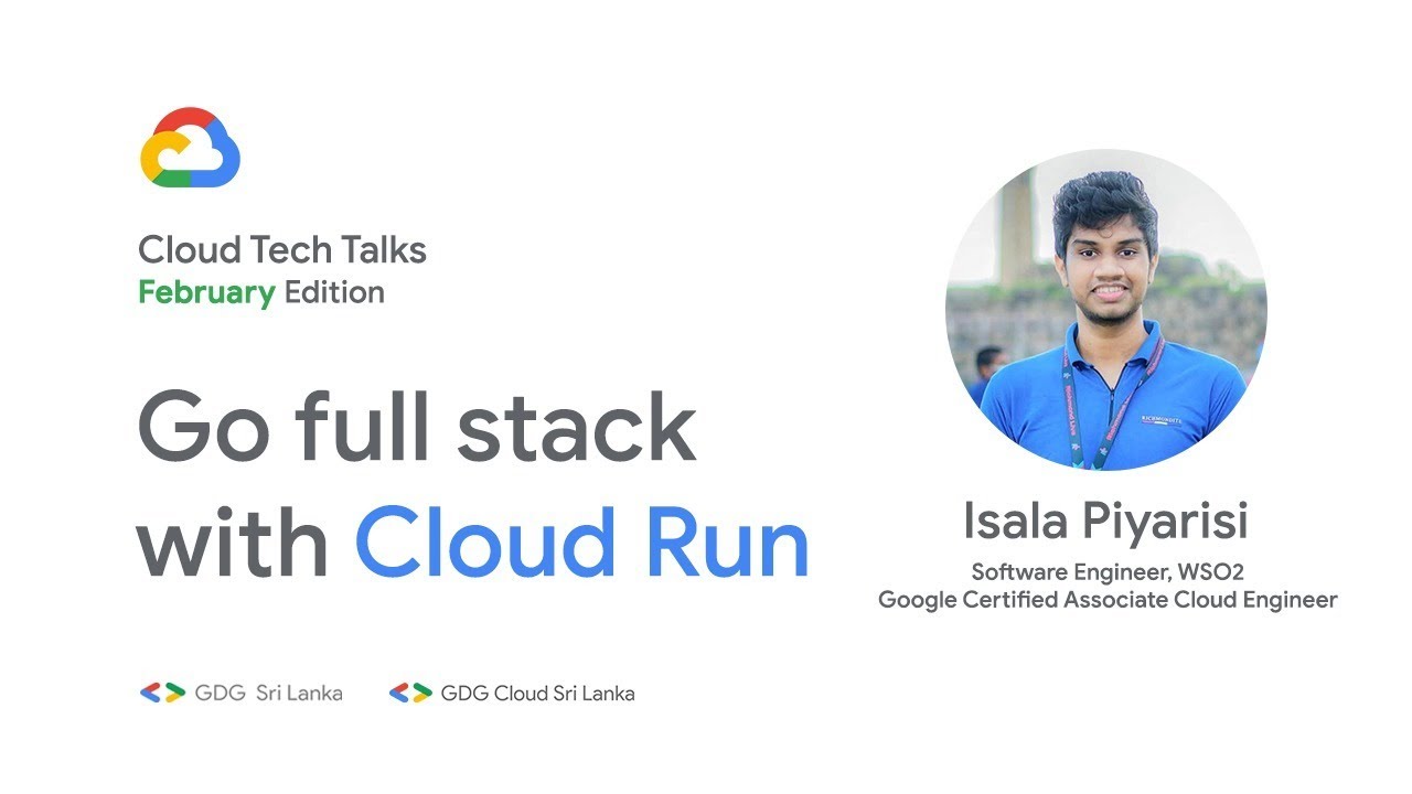 Cloud Tech Talks (Episode 02): Go full stack with Cloud Run