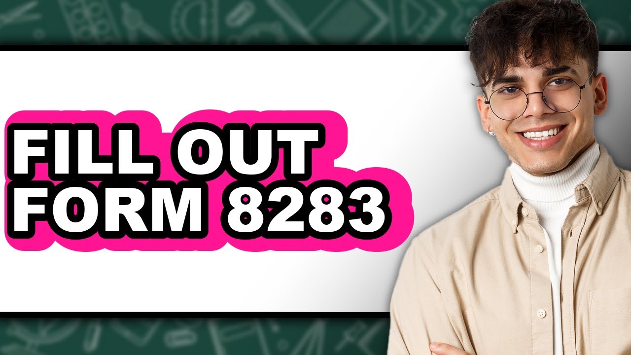 How to Fill Out Form 8283 - Full Guide