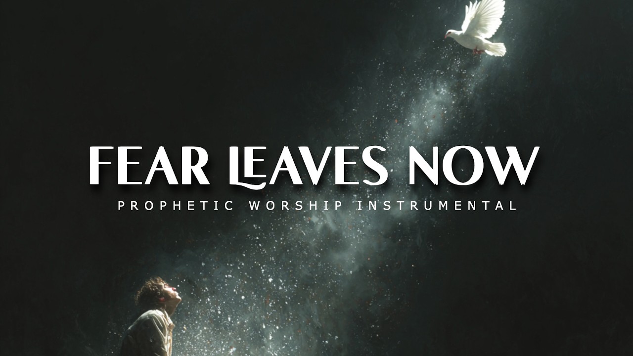 Let Every Fear Leave Me Now in Jesus Name: Deep Prophetic Worship Music