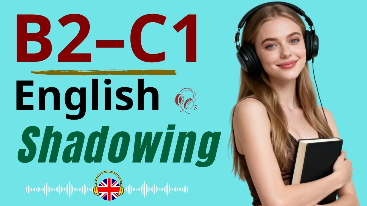 B2–C1 English Shadowing – Train to Sound Natural and Fluent