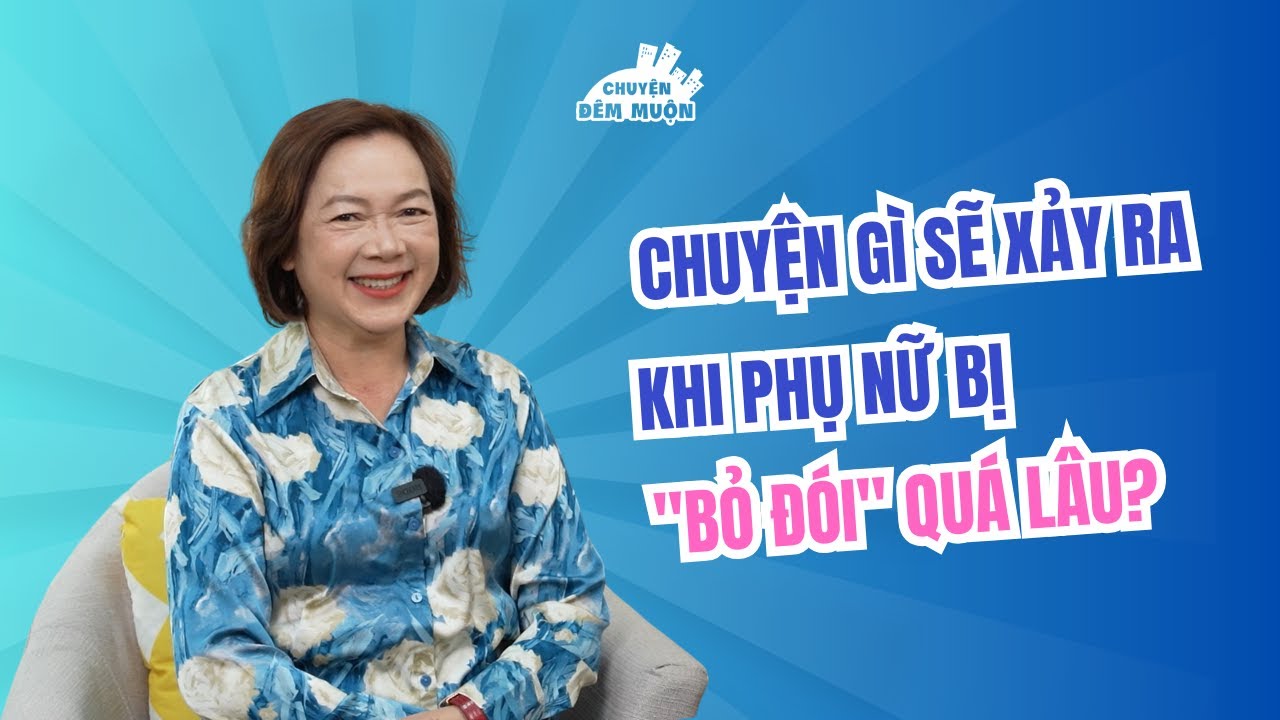 Chuyện gì sẽ xảy ra khi phụ nữ bị ''bỏ đói'' quá lâu? | Chuyện Đêm Muộn