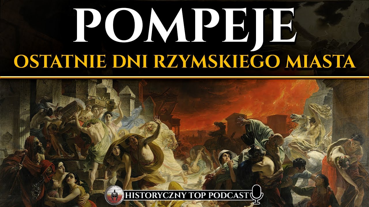 Zagłada Pompej&oacute;w - Jak wyglądały ostatnie dni rzymskiego miasta? - Historyczny Podcast