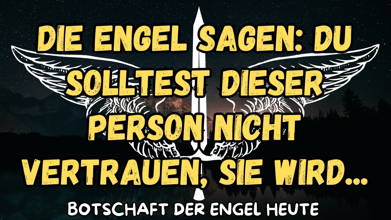 Die Engel sagen: Du solltest dieser Person nicht vertrauen, sie wird...botschaft der angel