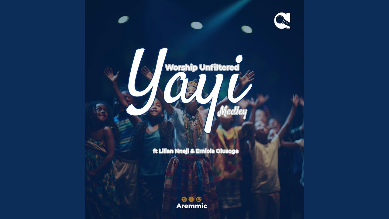 Worship Unfiltered Yayi Medley (feat. Ernieola Olusoga & Lilian Nneji)