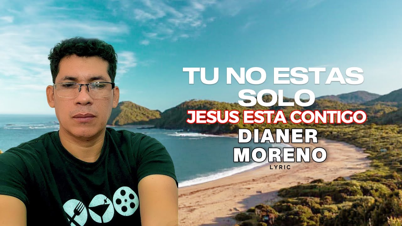 Tu no estas solo Jesus esta contigo-video lyric-Dianer Moreno