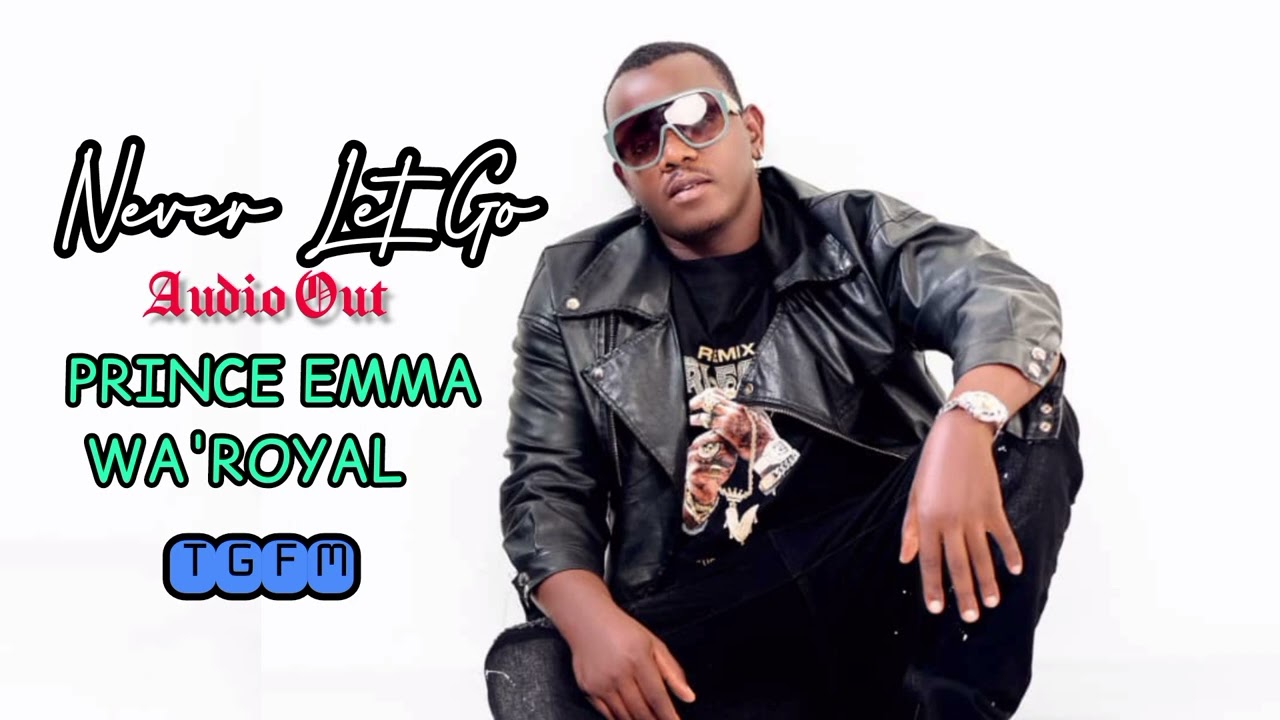 Never let go -Prince Emma Wa'Royal (Official audio 2024).