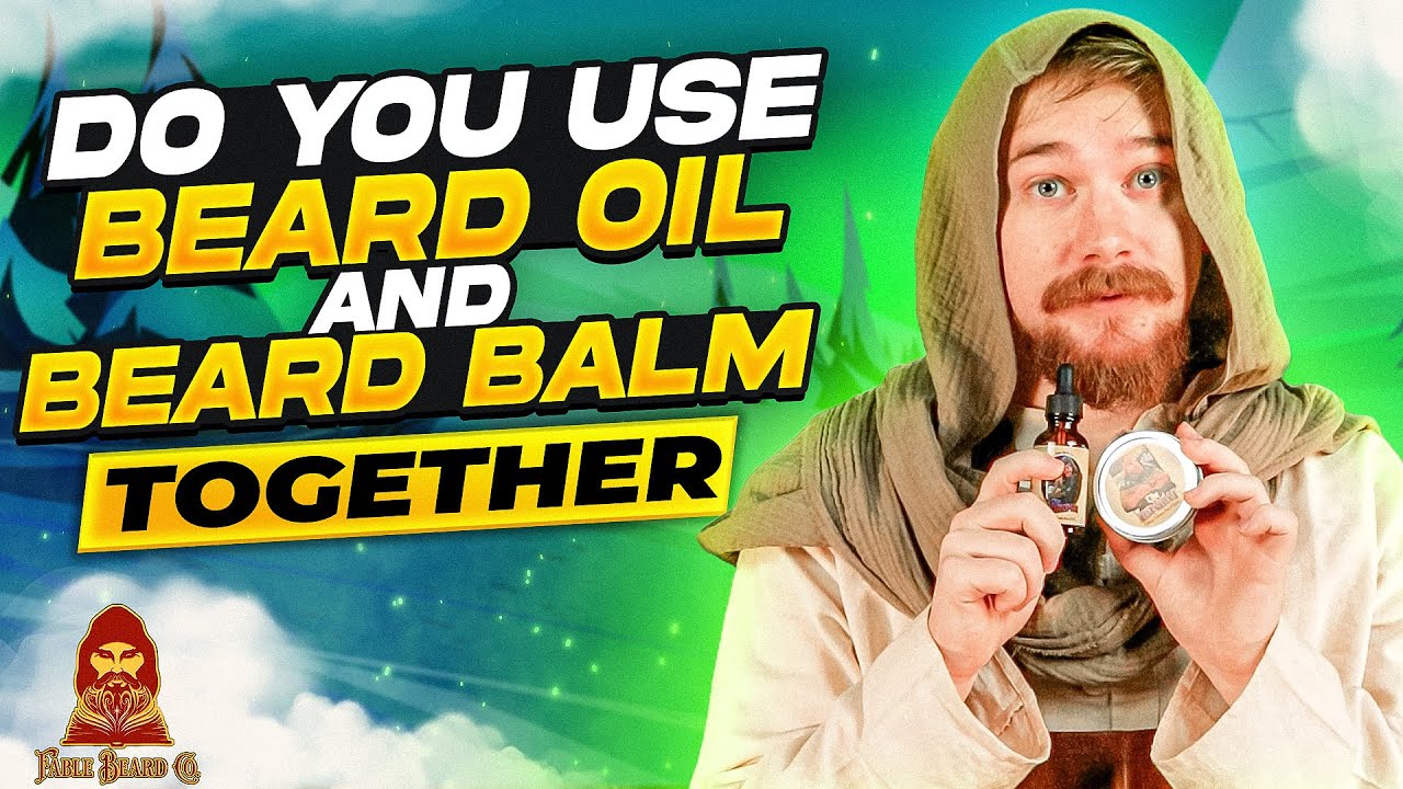Do you use beard oil and beard balm together?