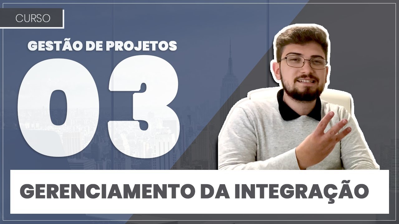 Gestão de Projetos 03 - Gerenciamento da Integração