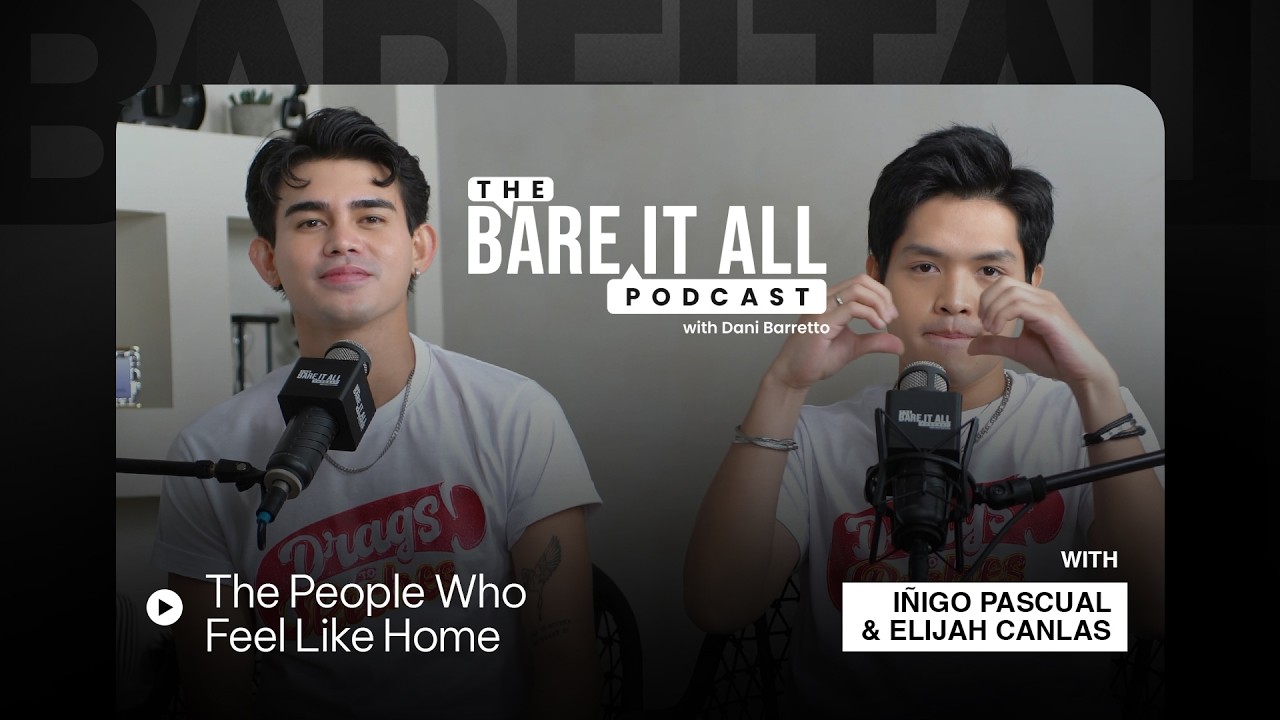 The People Who Feel Like Home | I&ntilde;igo Pascual & Elijah Canlas | The Bare It All Podcast