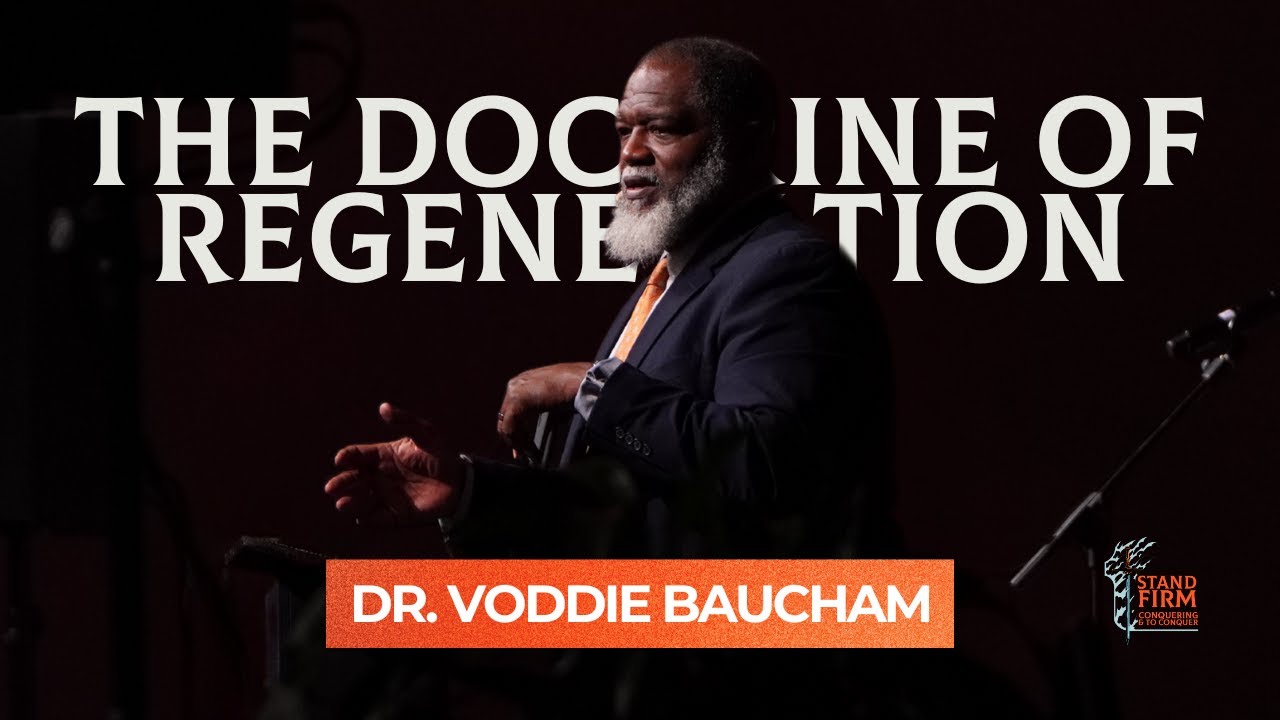 The Doctrine of Regeneration | Dr. Voddie Baucham ⎯ Stand Firm Conference 2025 Brisbane