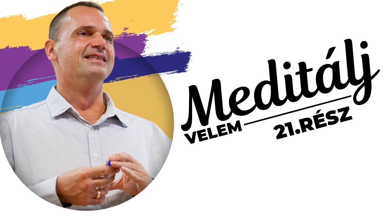Hozz létre! Figyeld meg! Gyönyörködj! (Mágia, Misztika, Misztérium) - Meditálj velem - 21.rész