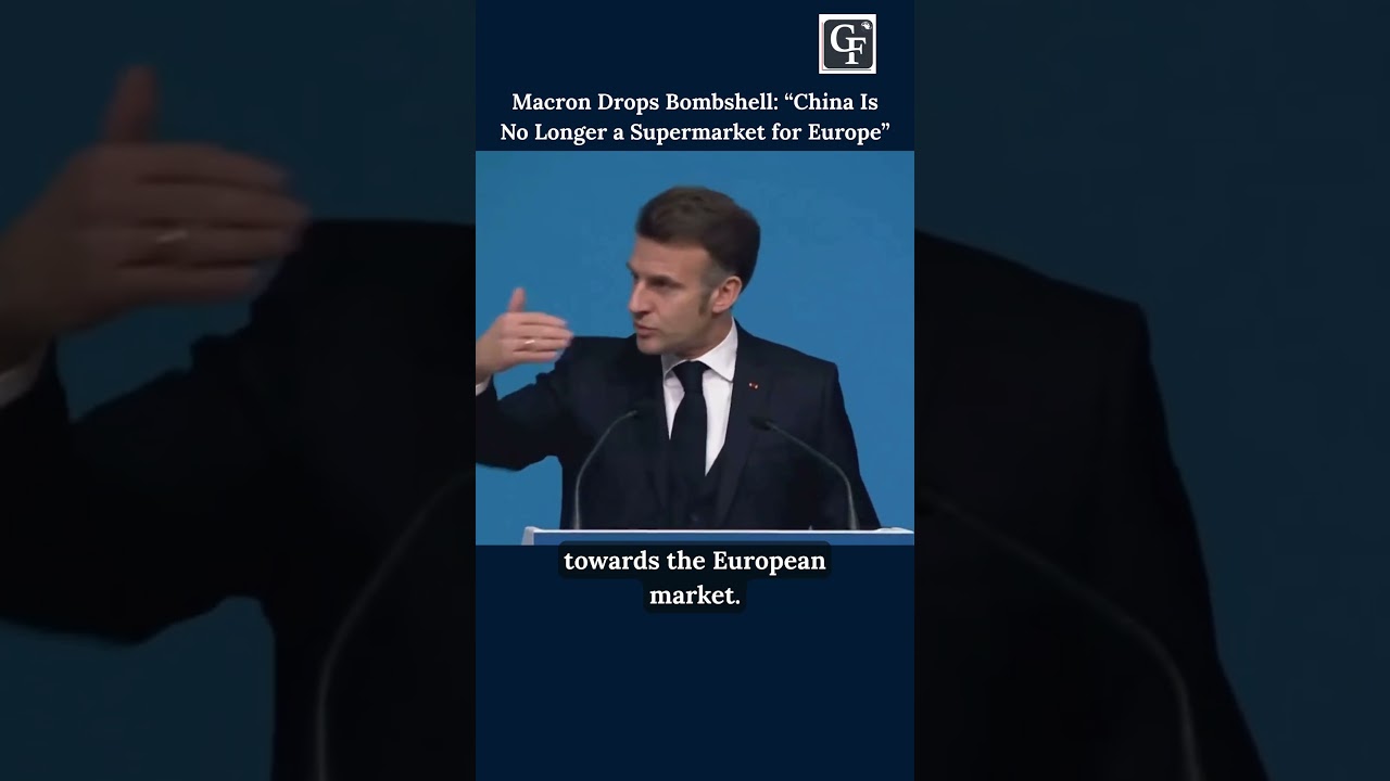 Macron Drops Bombshell: &ldquo;China Is No Longer a Supermarket for Europe&rdquo;