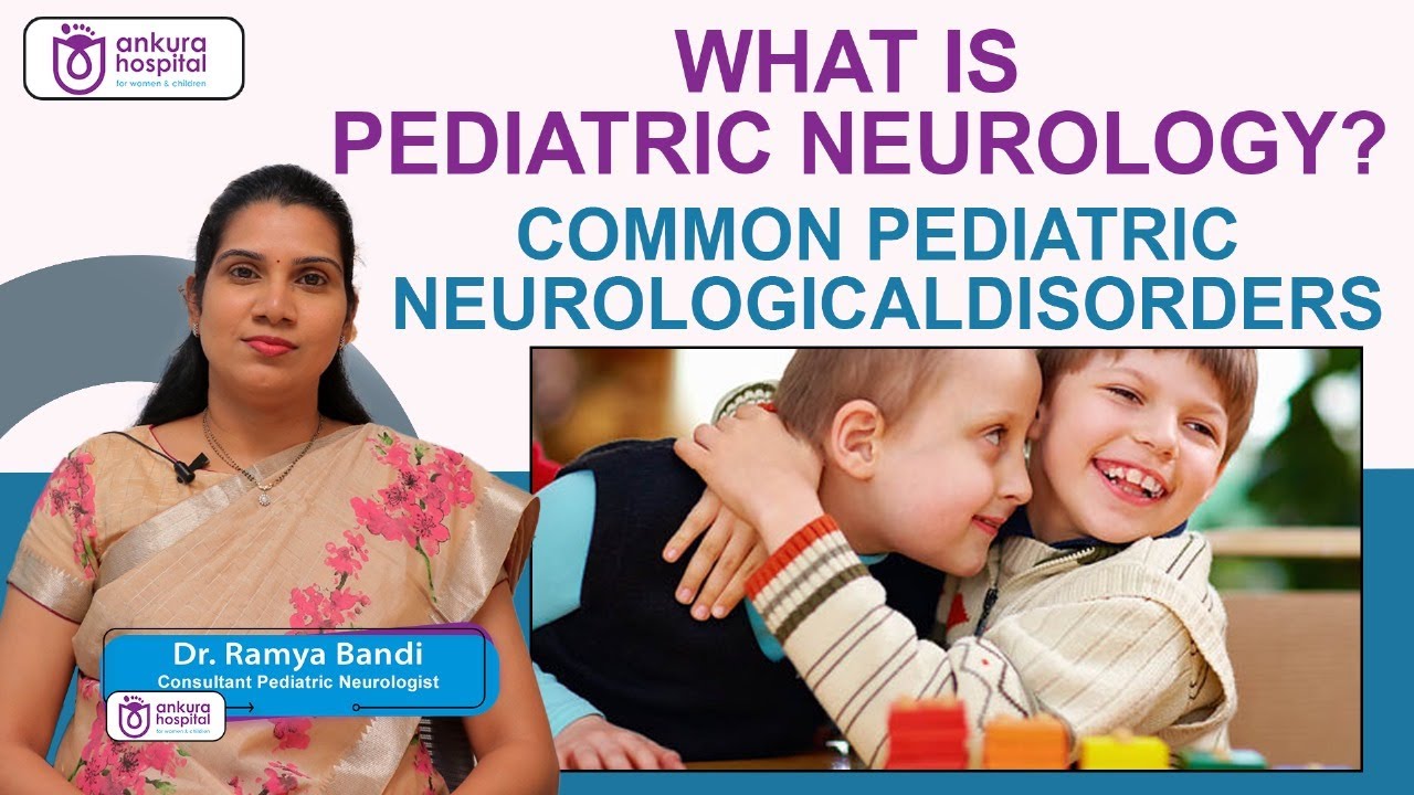 What is Pediatric Neurology? | Pediatric Neurological Disorders | Dr. Ramya Bandi | Ankura Hospitals