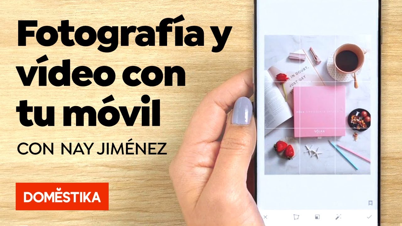 Fotograf&iacute;a y v&iacute;deo profesional con tu m&oacute;vil &ndash; Curso online de Nay Jim&eacute;nez