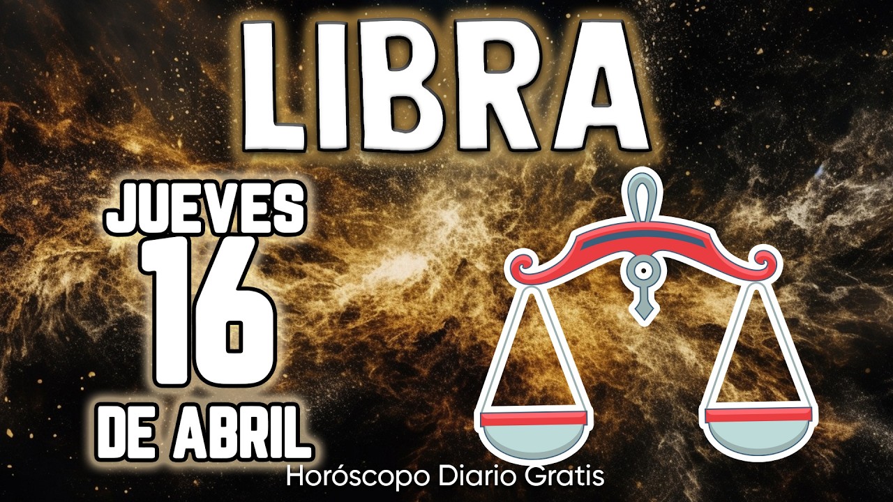 😱URGENTE❗💣ESTO TE SUCEDER&Aacute; MA&Ntilde;ANA😲 libra ♎ Hor&oacute;scopo diario 16 DE ABRIL 2026 🔮 hor&oacute;scopo de hoy