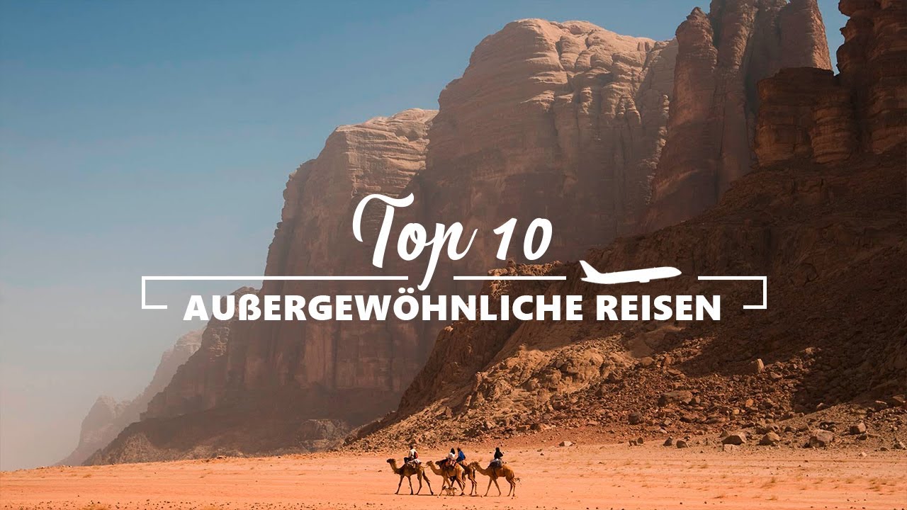 TOP 10 AUßERGEWÖHNLICHE REISEZIELE