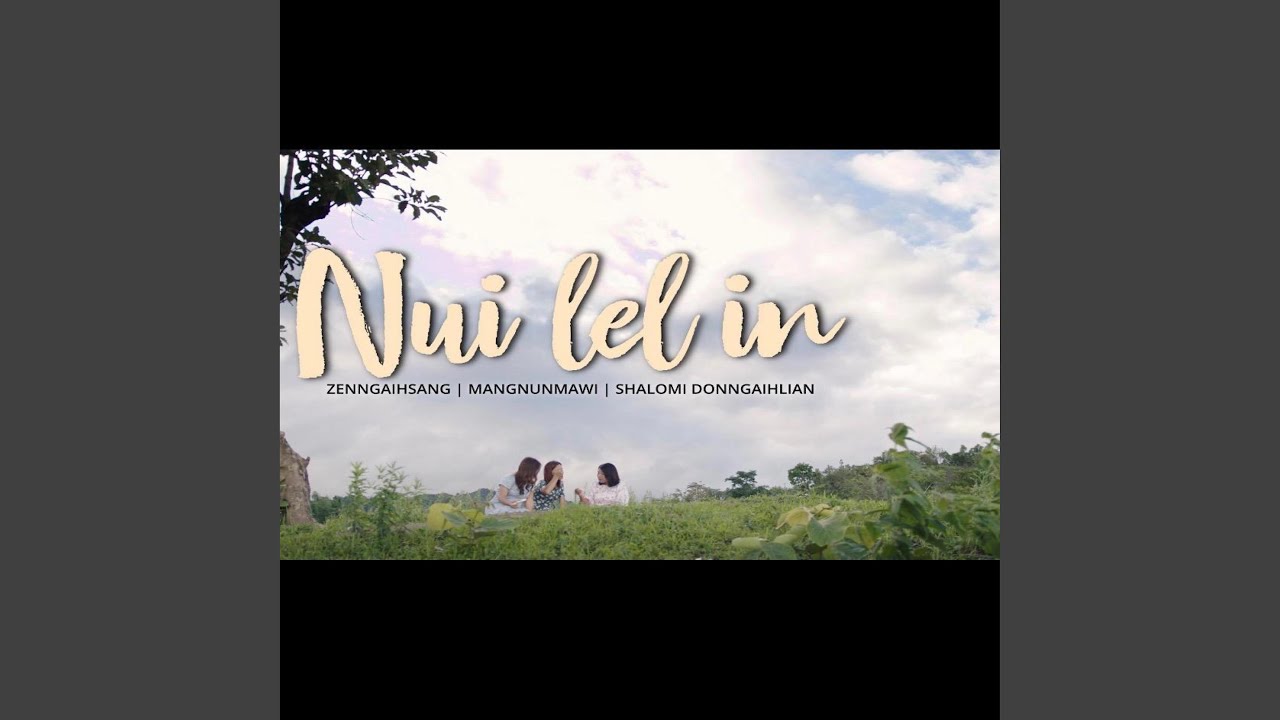 NUI LEL IN (feat. Zen Ngaih Sang, Shalomi Don Ngaih Lian & Mang Nun Mawi)