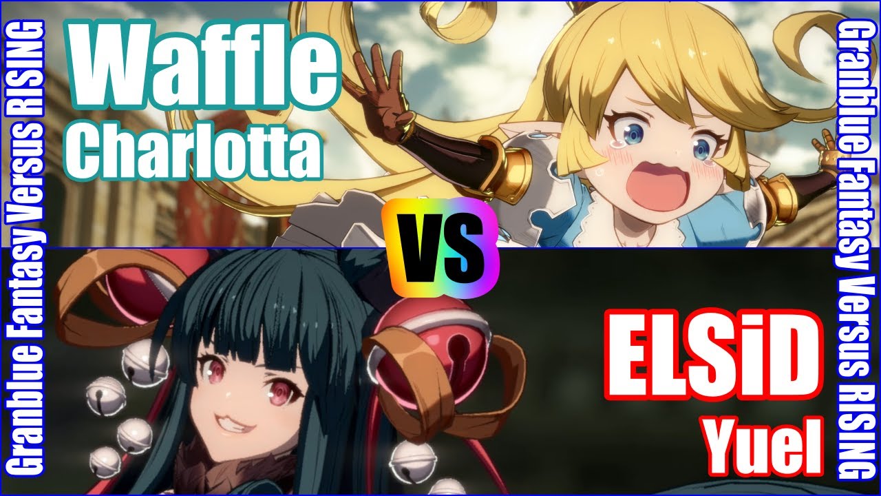 [GBVSR] (4K) Granblue Fantasy Versus Rising Rank match  Waffle (Charlotta) vs ELSiD (Yuel)