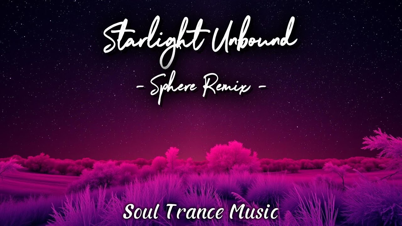 Starlight Unbound Sphere Remix - Soul Trance Music (STM) 💜DEEP Trance 💜