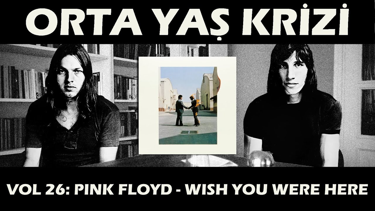 Orta Yaş Krizi vol 26: Pink Floyd - Wish You Were Here (ve Büyük Waters-Gilmour Tartışması)