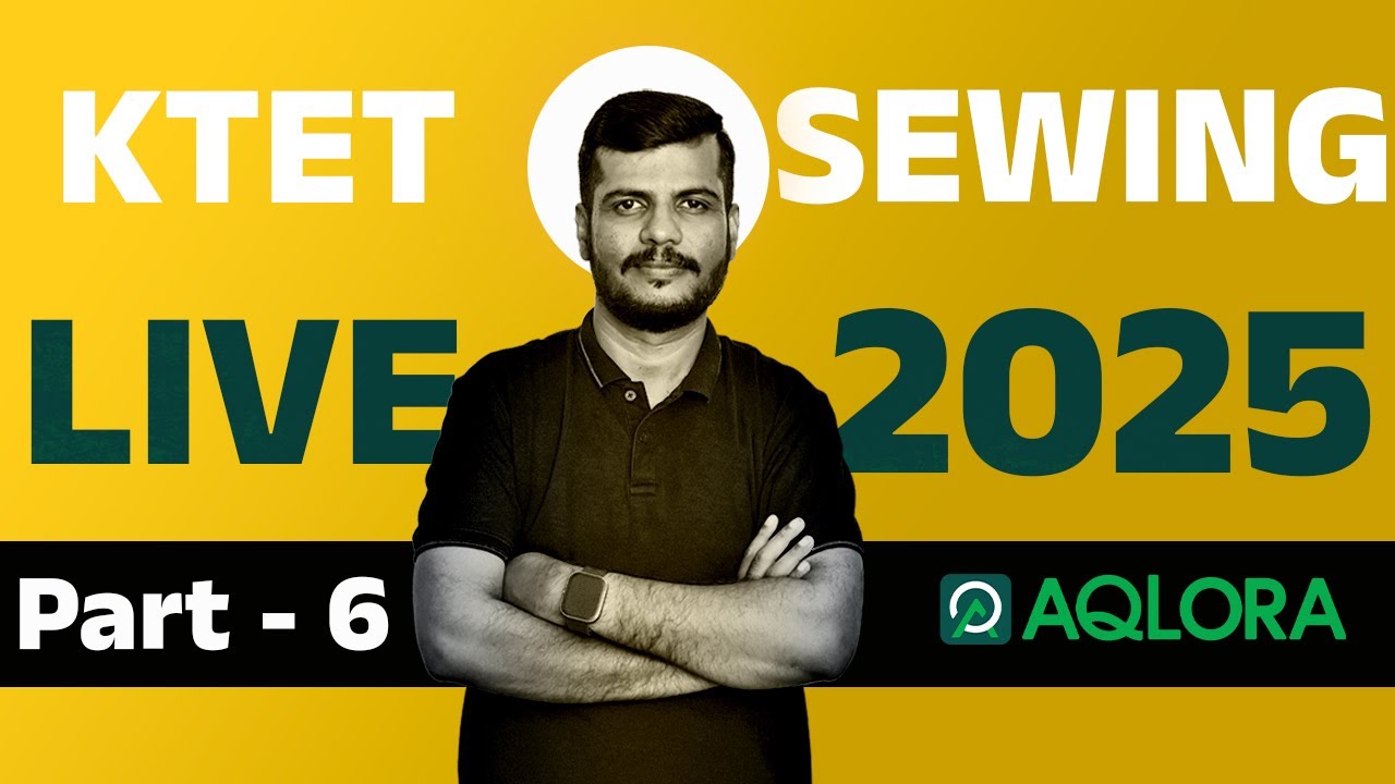 🔴 KTET 2025 | 🔴SEWING  LIVE REVISION | PART6 |  AQLORA KTET  | 🔴PSC EASY VIBES
