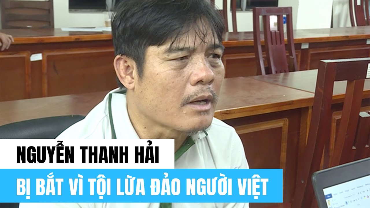 NGUYỄN THANH HẢI VÌ LỢI DỤNG GIẢI CỨU NGƯỜI TỪ CAMPUCHIA ĐỂ CHIẾM ĐOẠT TIỀN
