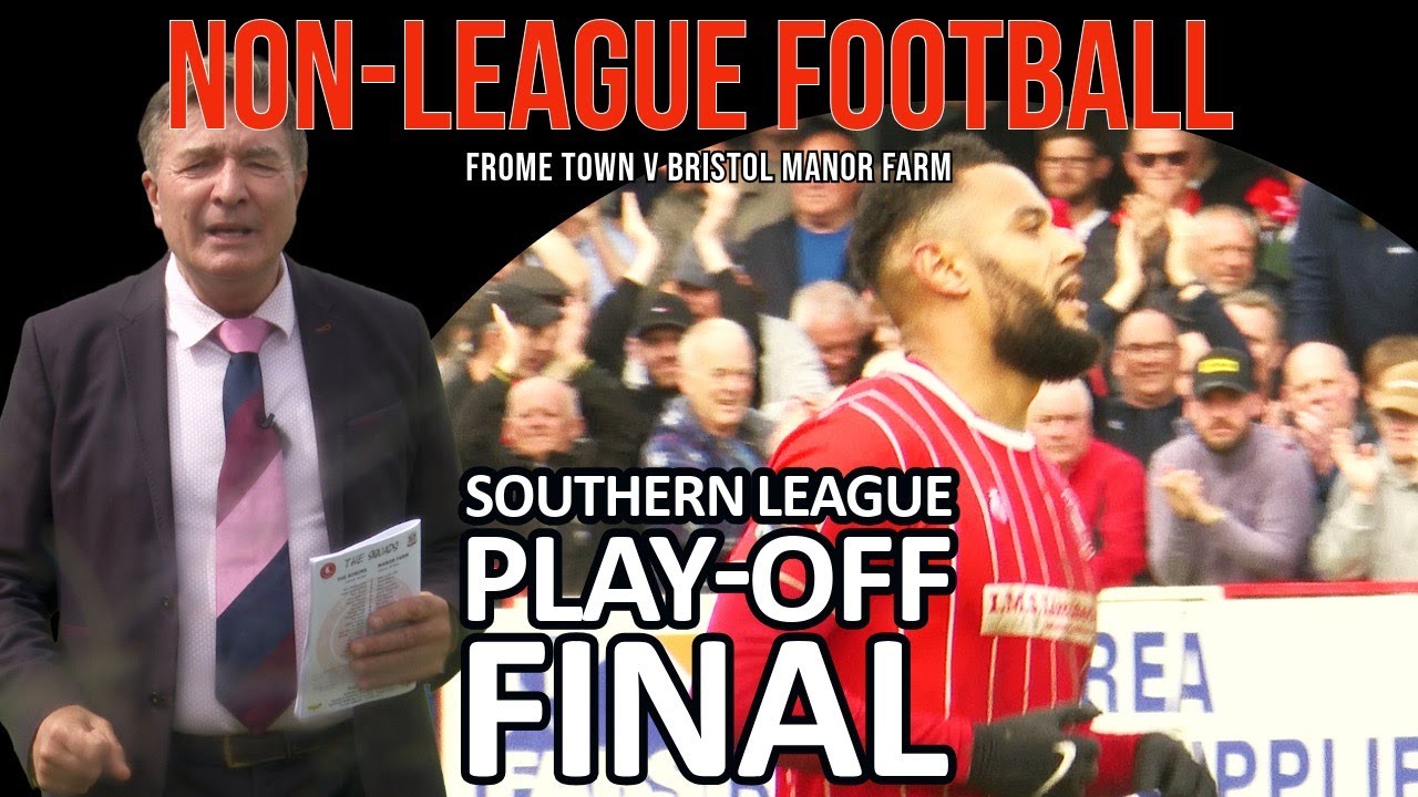 NON LEAGUE FOOTBALL:  SOUTHERN LEAGUE DIV. 1 SOUTH PLAY OFF FINAL - FROME TOWN V BRISTOL MANOR FARM