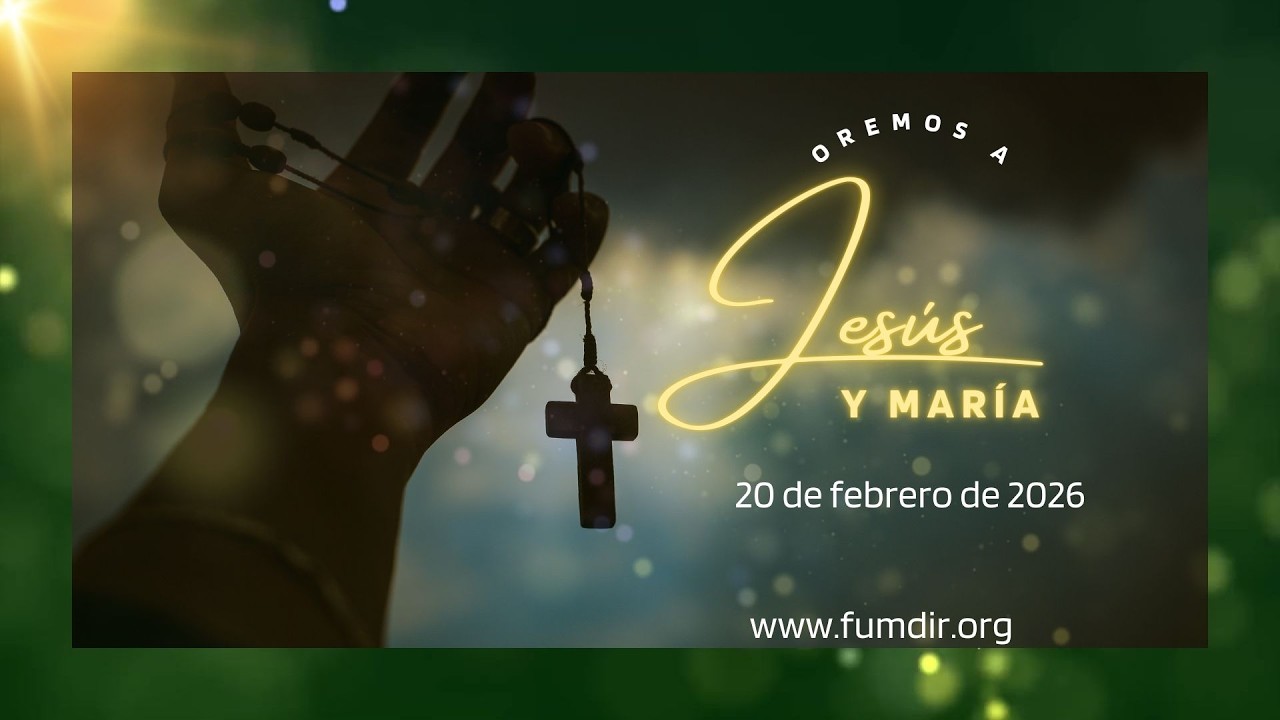Oremos a Jesús y María, viernes 20 de febrero de 2026