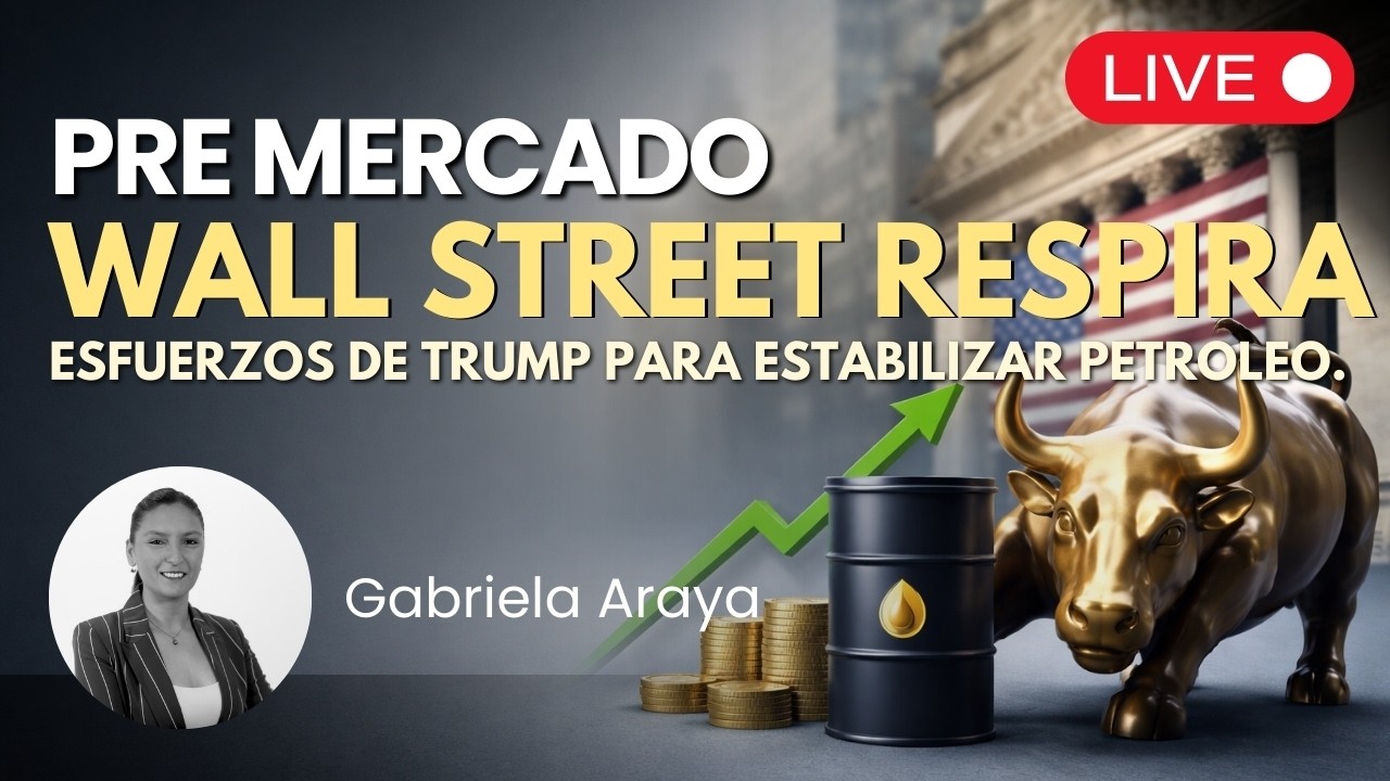 Esfuerzos de Trump para estabilizar el mercado petrolero. Apertura 🔴 Pre Mercado EN VIVO | Premarket