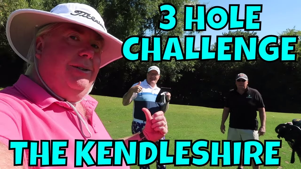 THE KENDLESHIRE GOLF CLUB. 3 HOLE CHALLENGE
