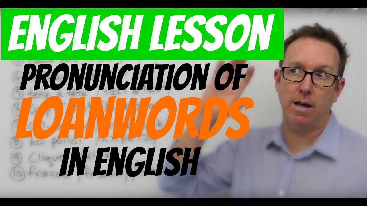 English lesson - Pronunciation of LOANWORDS - extranjerismos en ingl&eacute;s