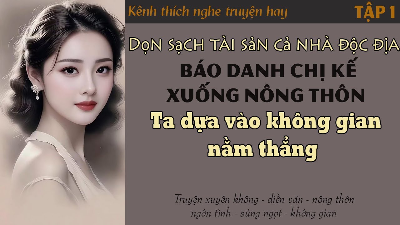 Tập 1 : Dọn sạch tài sản cả nhà độc địa thay chị kế xuống nông thôn ta dựa vào không gian nằm thẳng