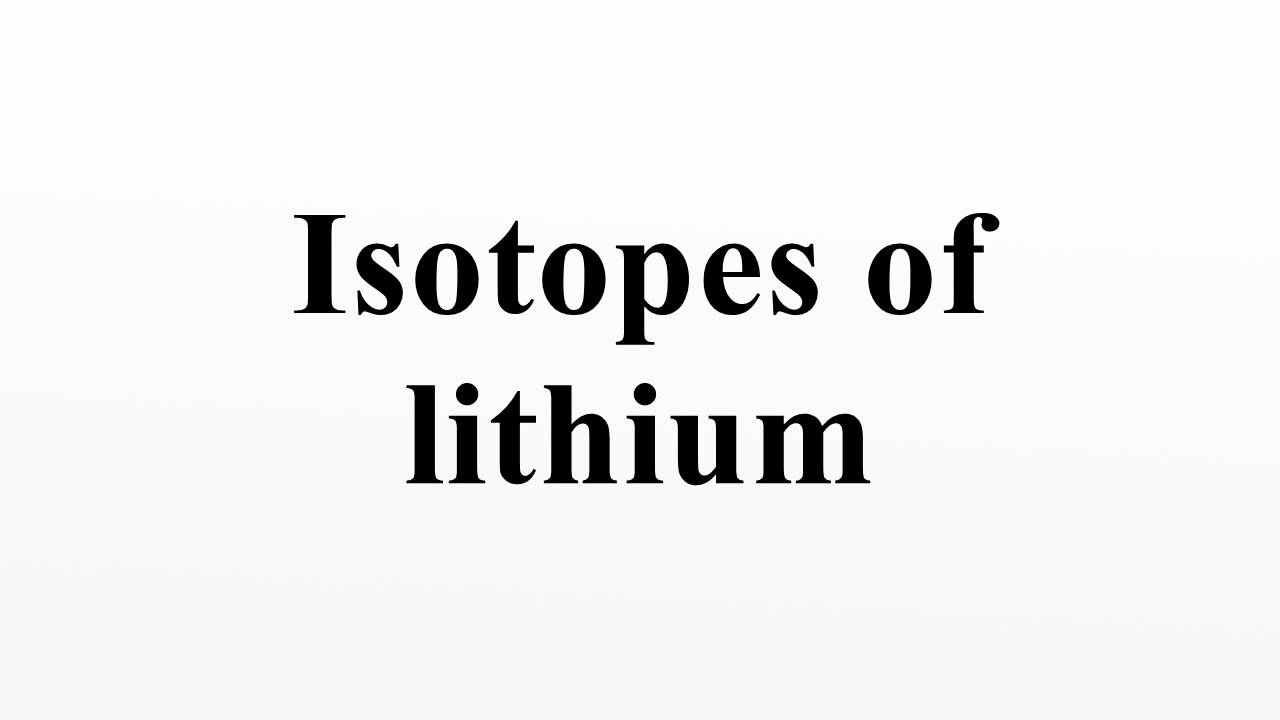 Isotopes of lithium