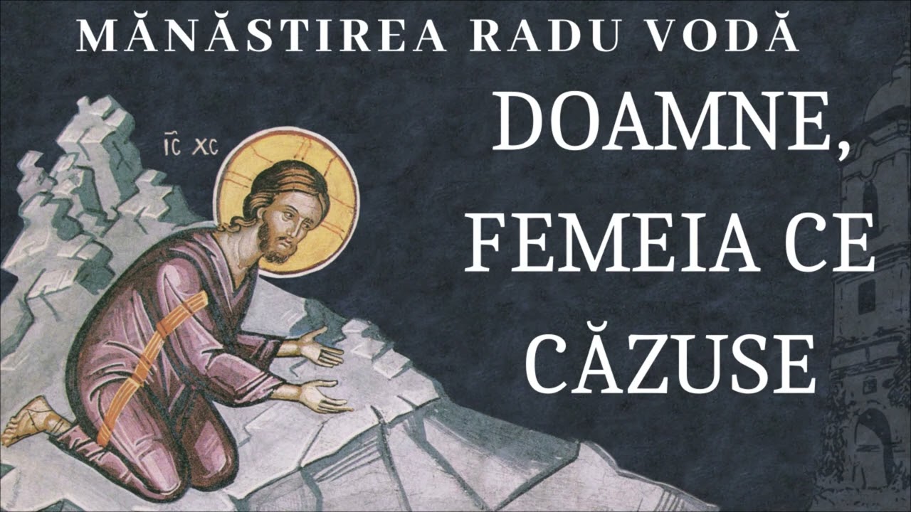 Doamne, femeia ce căzuse - Mănăstirea Radu Vodă