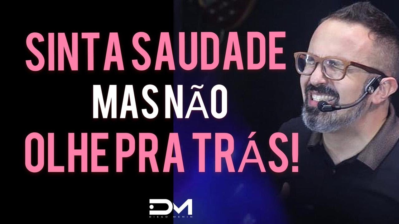 MESMO SENTINDO SAUDADE NÃO OLHE PARA TRÁS! NÃO VIRE O PESCOÇO! - DIEGO MENIN | MOTIVACIONAL