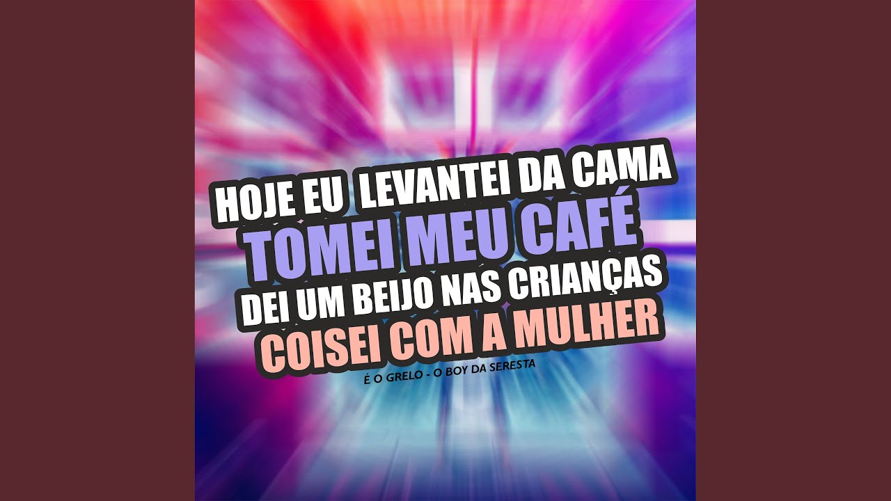 Hoje Eu Levantei da Cama Tomei Meu Café Dei um Beijo nas Crianças Coisei Com a Mulher