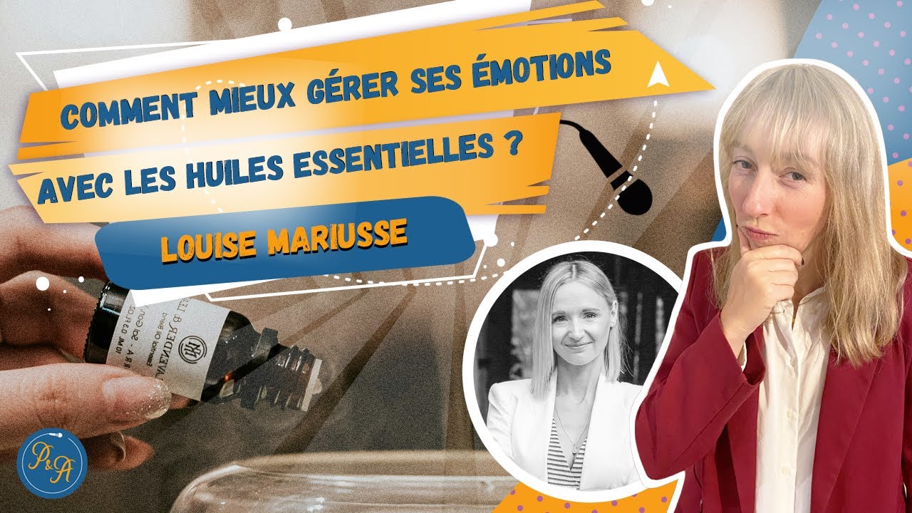 Comment mieux gérer ses émotions avec les huiles essentielles ? - Ep.178
