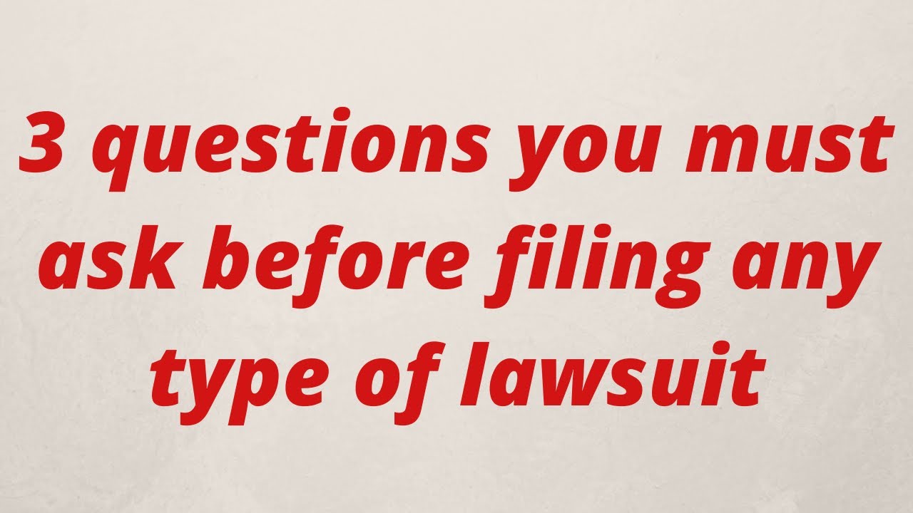 3 questions you must ask before filing any type of lawsuit