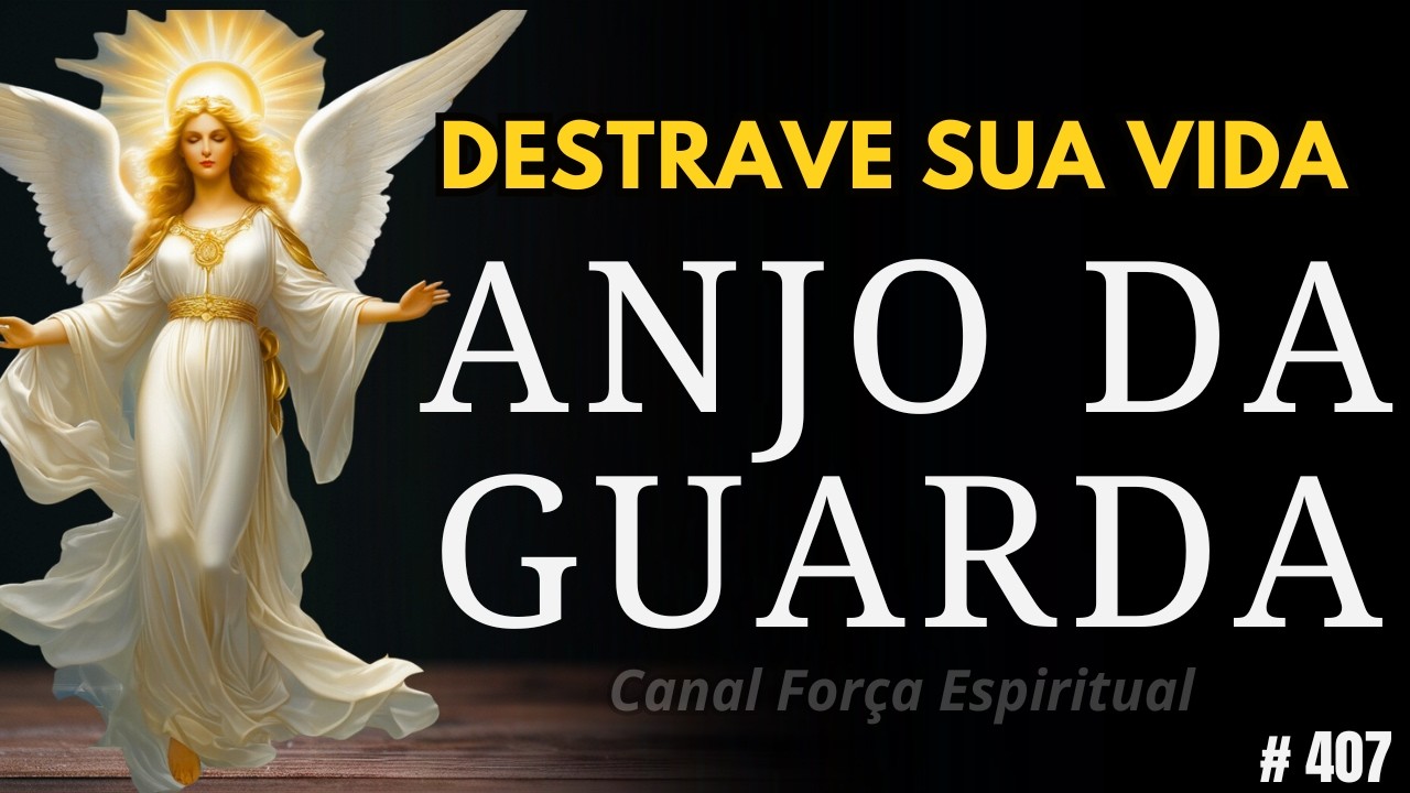 Ora&ccedil;&atilde;o ao Anjo da Guarda para DESTRAVAR A VIDA e Abrir Portas Urgentes