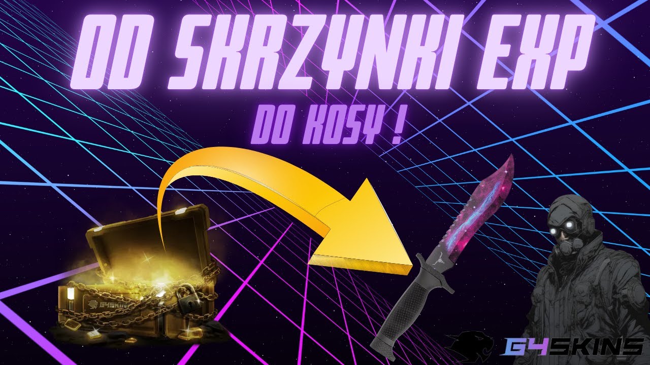 Od złotej skrzynki EXP do KOSY na G4SKINS !
