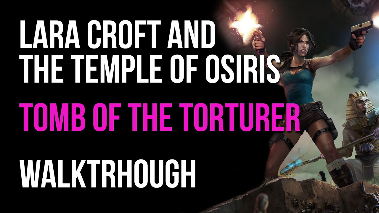 Lara Croft And The Temple Of Osiris Walkthrough Tomb Of The Torturer (+All Red Skulls Locations)