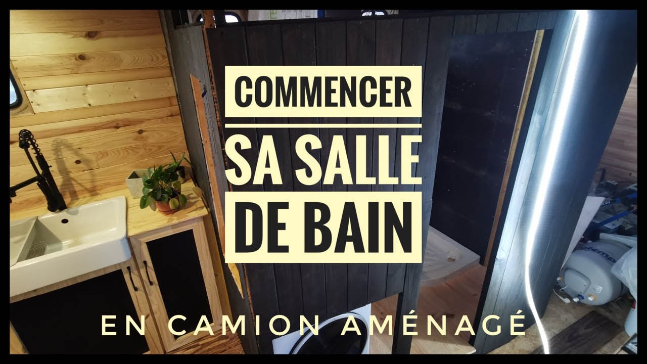 Aménagement CAMION Ep-29 : On se prépare une GRANDE salle de bain !